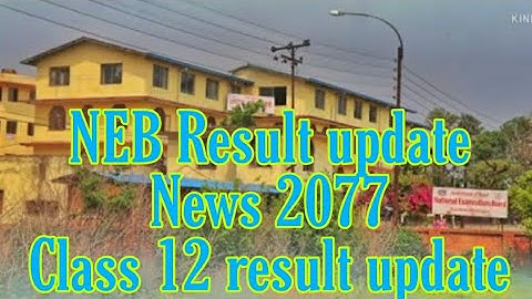 12 class result latest News 2077 || NEB grade 12 result update news || Neb result class 12 Update