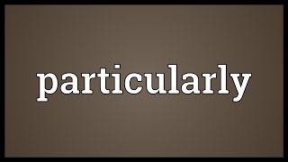 Particularly Meaning