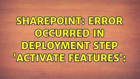 Sharepoint: Error occurred in deployment step 
