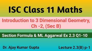 "ISC Class 11 Maths: 3D Geometry Explained | Section Formula & ML Aggarwal Ex 2.3 Q 1-10 Solutions"