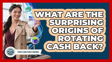 What Are The Surprising Origins Of Rotating Cash Back? - Points and Perks Channel