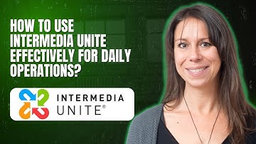 How to Use Intermedia Unite Effectively for Daily Operations