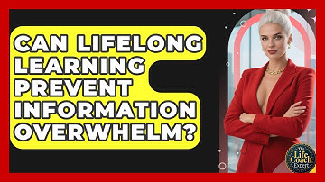 Can Lifelong Learning Prevent Information Overwhelm? - The Life Coach Expert