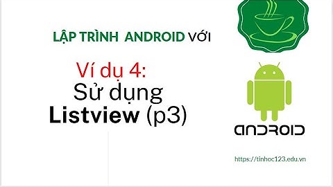 Lập trình Android - Làm việc với ListView (phần 3 - Xử lý sự kiện OnItemClick)