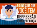 6 SINAIS DE QUE VOCÊ TEM DEPRESSÃO E NÃO PREGUIÇA