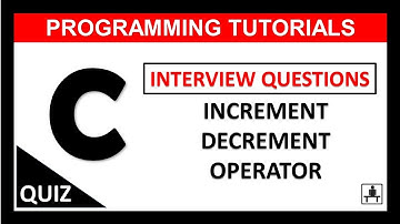 INTERVIEW QUESTIONS ON INCREMENT/ DECREMENT OPERATOR IN C