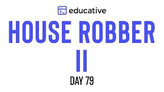 House Robber 2 | LeetCode Medium | Educative.io Day 79 | Dynamic Programming Pattern