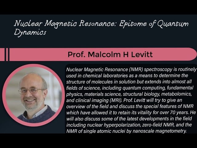 Elementary Talk 5: Nuclear Magnetic Resonance: Epitome of Quantum Dynamics by Prof Malcolm H Levitt