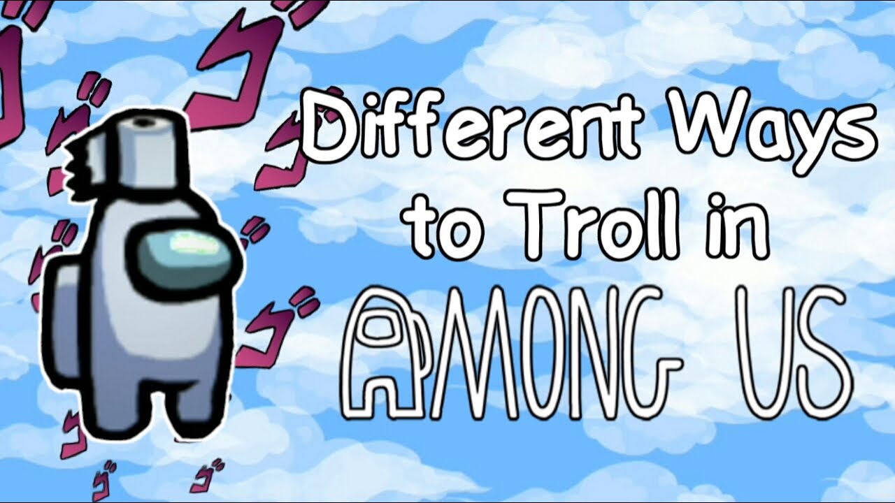 Different Ways to Troll in Among Us YouTube