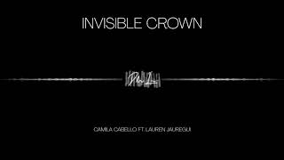 -Invisible Crown- Invisible Chains X Crown (Mashup) - Camila Cabello Feat. Lauren Jauregui |