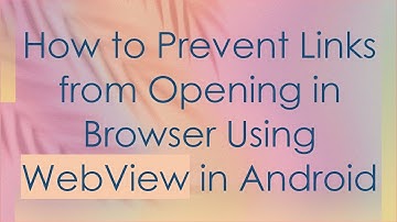 How to Prevent Links from Opening in Browser Using WebView in Android