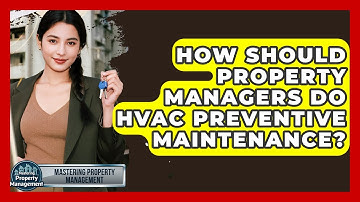 How Should Property Managers Do HVAC Preventive Maintenance? - Mastering Property Management