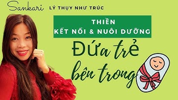 BÀI THIỀN GẶP GỠ VÀ NUÔI DƯỠNG ĐỨA TRẺ BÊN TRONG \ INNER CHILD MEDITATION