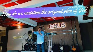 CMHG SUNDAY RECAP #5: HOW TO WE MAINTAIN THE ORIGINAL PLAN OF GOD