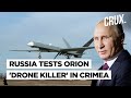 Russia Tests Orion UAV To Shoot Down Drones In Crimea l Why This Is A Clear Message To Ukraine