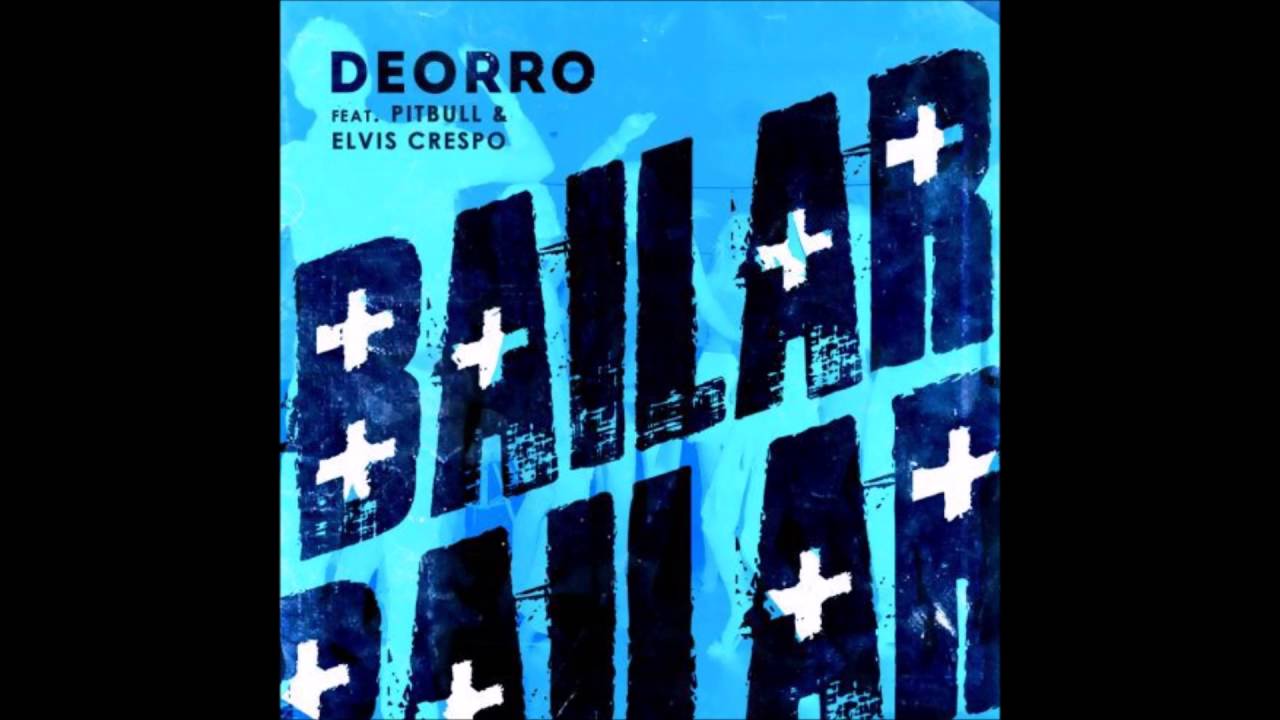 Download Bailar (Pitbull Remix) - Deorro ft. Pitbull & Elvis Crespo