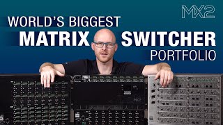 Worlds Biggest Matrix Switcher Portfolio - Mx2 Product Family
