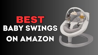 Top rated baby swings on amazon  the 5 best baby swings we could find