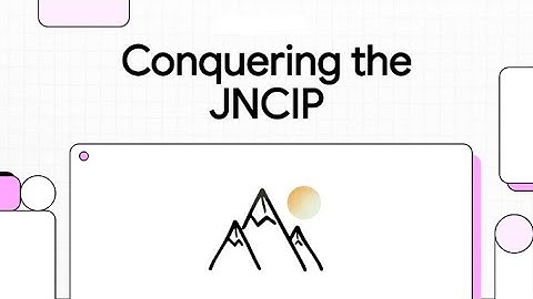 Conquering the JNCIP