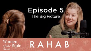 Rahab: The Big Picture (Episode 5)