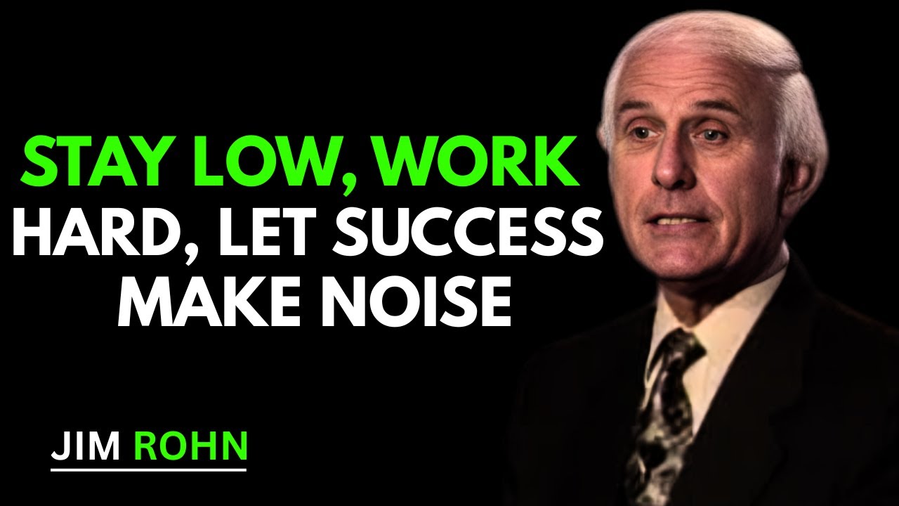 Stay Low, Work Hard, Let Success Make Noise | Jim Rohn Motivation