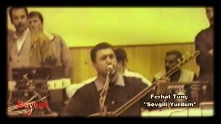 Ferhat Tunç - Sevgili Yurdum