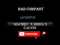BAD COMPANY [MACRIJO  X MSIZA X CALVIN] - LINDIWE