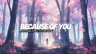 Because Of You  | Emotional Chill Future Bass | Brebes vibe