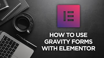 How to use Gravity Forms with Elementor
