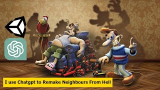 i use chatgpt to remake game Neighbours From Hell with unity3d