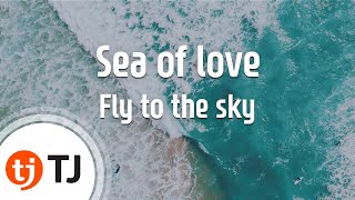[TJ노래방] Sea of love - Fly to the sky  / TJ Karaoke