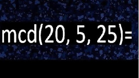mcd de 20 5 25 , maximo comun divisor de varios numeros , ejemplos resueltos