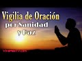 🔥 Vigilia de Oracion por sanidad y paz en nombre de Jesus