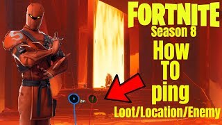 FORTNITE How To Ping *Location/Enemy/Loot* Season 8 *NEW*