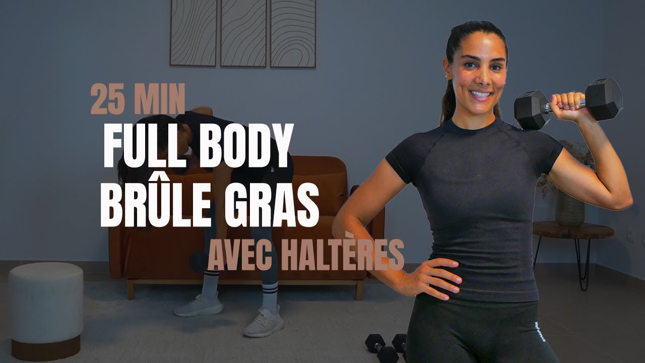 25 MIN FULL BODY BRÛLE GRAS AVEC HALTÈRES