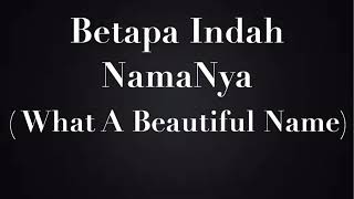 What a beautiful name (betapa indah namaNya)