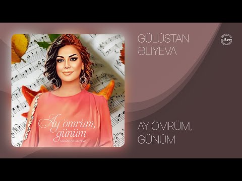 Gülüstan Əliyeva — Ay Ömrüm, Günüm (Rəsmi Audio)