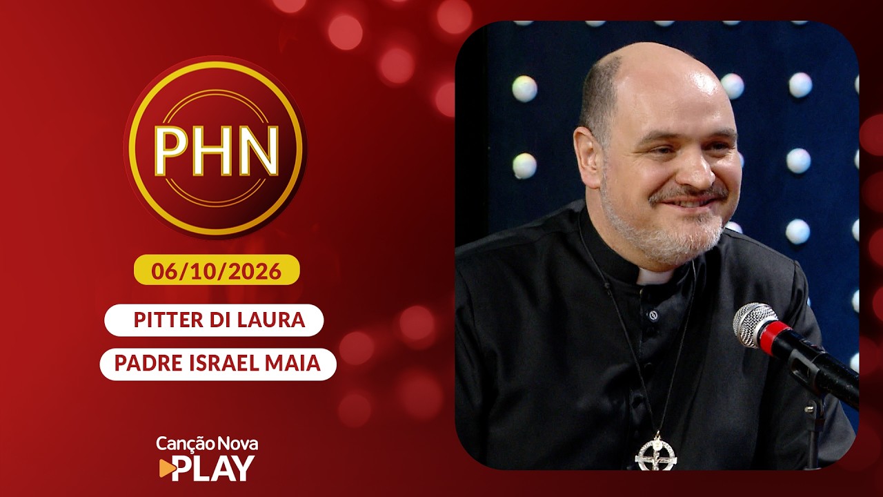 PHN - Participação: Padre Israel Maia - 06/10/2026