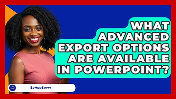 What Advanced Export Options Are Available In PowerPoint? - Be App Savvy