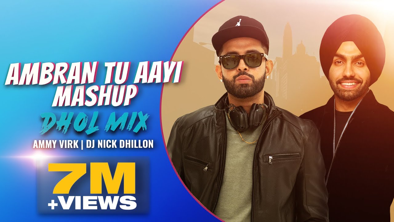 Ambran Tu Ayi Mashup Dhol Mix  Nick Dhillon  Ammy Virk  New Punjabi Remix 2021