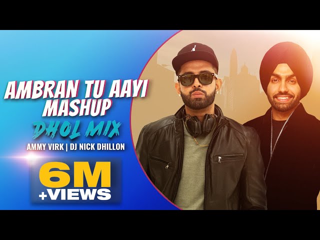 Ambran Tu Ayi (Mashup) (Dhol Mix) | Nick Dhillon | Ammy Virk | New Punjabi Remix 2021 class=