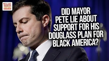 Did Mayor Pete Buttigieg Lie About Support For His Douglass Plan For Black America?