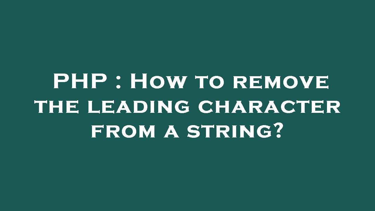 PHP : How to remove the leading character from a string? - YouTube