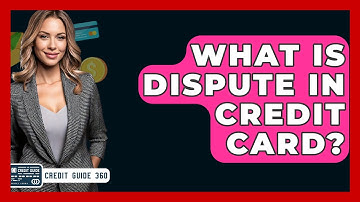 What Is Dispute In Credit Card? - CreditGuide360.com