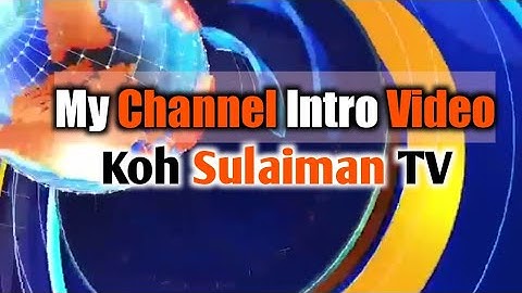 My First Channel intro video | Koh Sulaiman TV