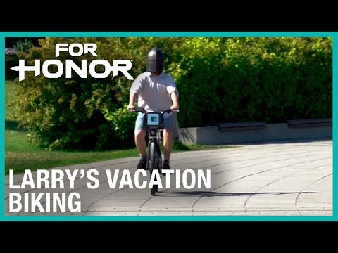 For Honor: Larry's Vacation | Biking - For Honor: Larry's Vacation | Biking