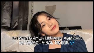 DJ WONG AYU - LINTANG ASMORO - DJ TEBAZ - VIRAL TIKTOK 🎶