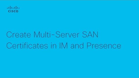 How to Create Multi-Server SAN Certificates in Cisco Presence | Guide