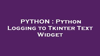 PYTHON : Python Logging to Tkinter Text Widget