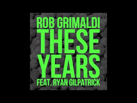 These Years ft. Ryan Gilpatrick- Rob Grimaldi